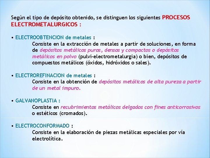 Según el tipo de depósito obtenido, se distinguen los siguientes PROCESOS ELECTROMETALURGICOS : •