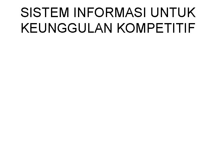 SISTEM INFORMASI UNTUK KEUNGGULAN KOMPETITIF 