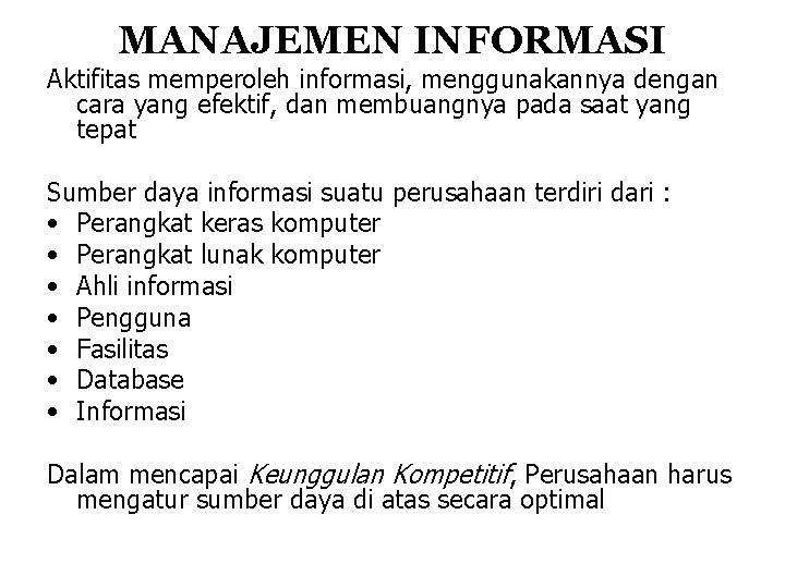 MANAJEMEN INFORMASI Aktifitas memperoleh informasi, menggunakannya dengan cara yang efektif, dan membuangnya pada saat