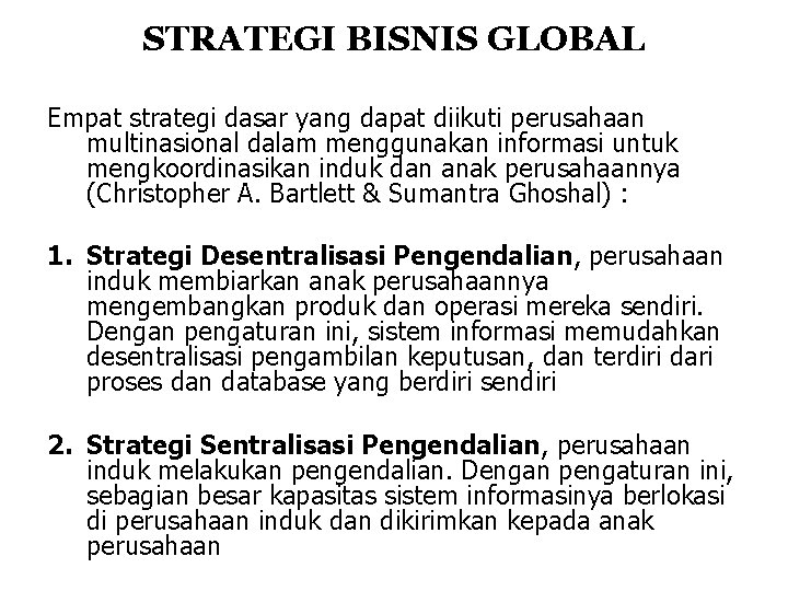 STRATEGI BISNIS GLOBAL Empat strategi dasar yang dapat diikuti perusahaan multinasional dalam menggunakan informasi