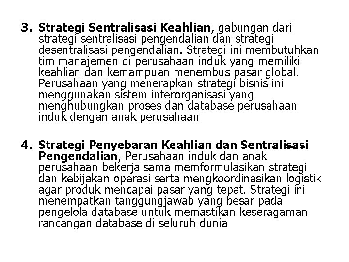 3. Strategi Sentralisasi Keahlian, gabungan dari strategi sentralisasi pengendalian dan strategi desentralisasi pengendalian. Strategi