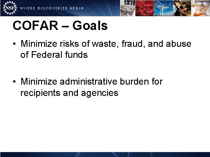 COFAR – Goals • Minimize risks of waste, fraud, and abuse of Federal funds