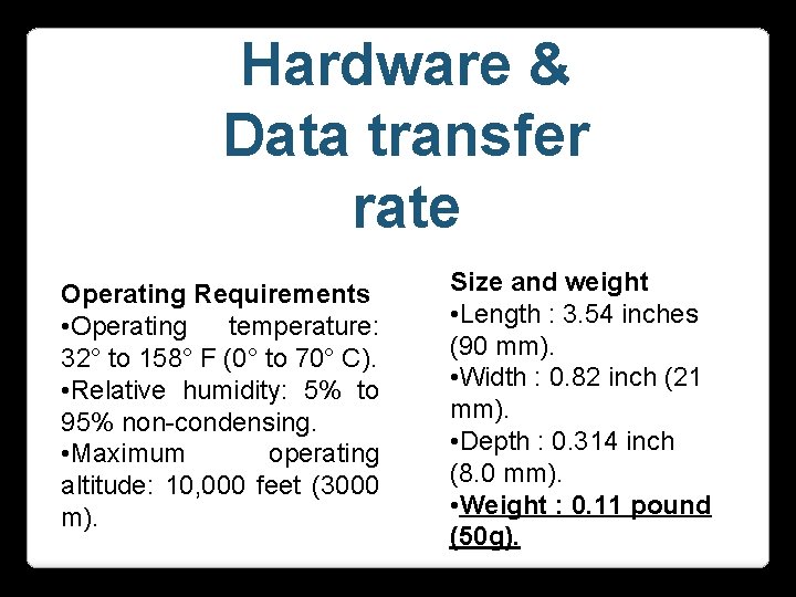Hardware & Data transfer rate Operating Requirements • Operating temperature: 32° to 158° F