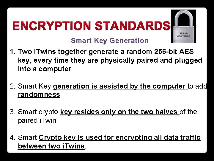ENCRYPTION STANDARDS Smart Key Generation 1. Two i. Twins together generate a random 256