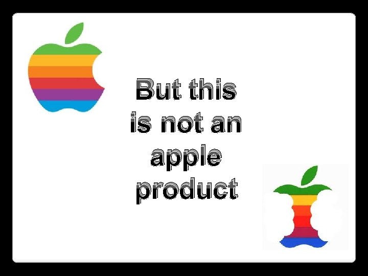 But this is not an apple product 