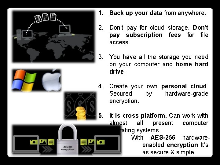 1. Back up your data from anywhere. 2. Don't pay for cloud storage. Don't