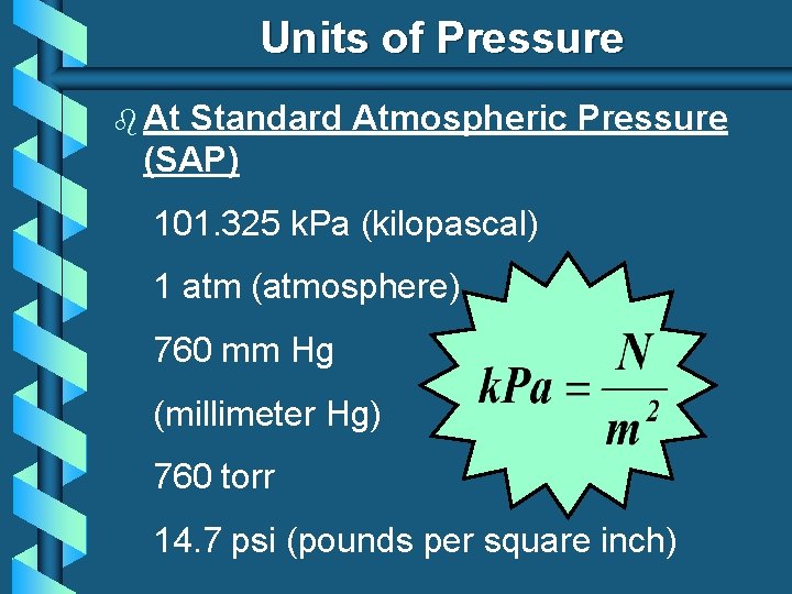 Units of Pressure b At Standard Atmospheric Pressure (SAP) 101. 325 k. Pa (kilopascal)