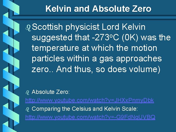 Kelvin and Absolute Zero b Scottish physicist Lord Kelvin suggested that -273 o. C