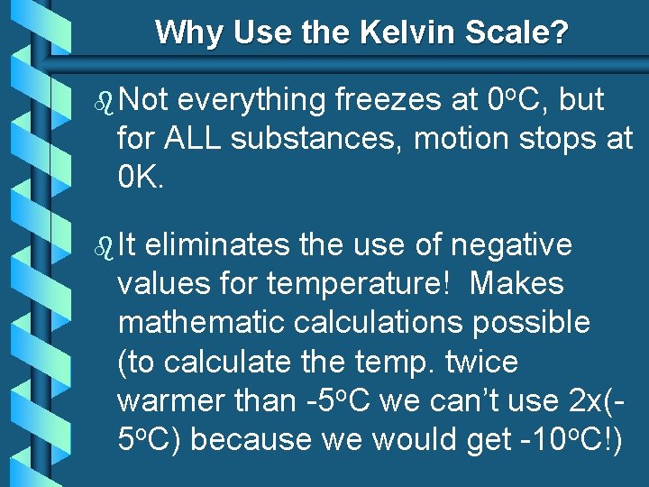 Why Use the Kelvin Scale? b Not everything freezes at 0 o. C, but