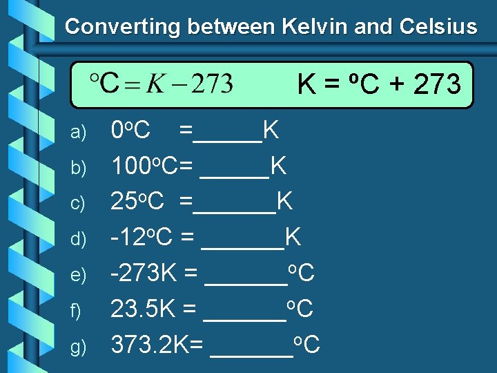 Converting between Kelvin and Celsius K = ºC + 273 a) b) c) d)