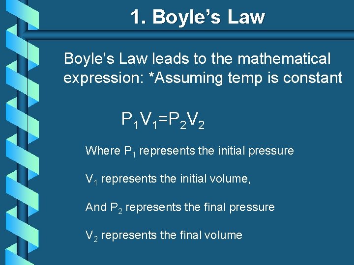 1. Boyle’s Law leads to the mathematical expression: *Assuming temp is constant P 1