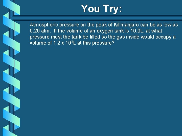 You Try: Atmospheric pressure on the peak of Kilimanjaro can be as low as