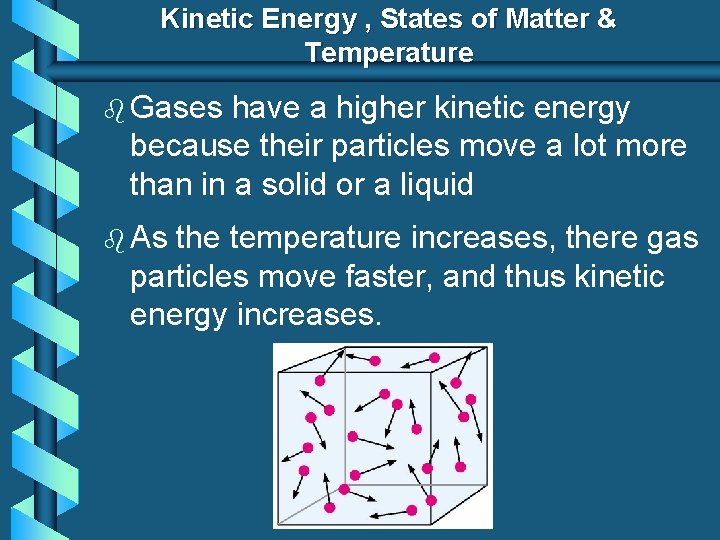 Kinetic Energy , States of Matter & Temperature b Gases have a higher kinetic