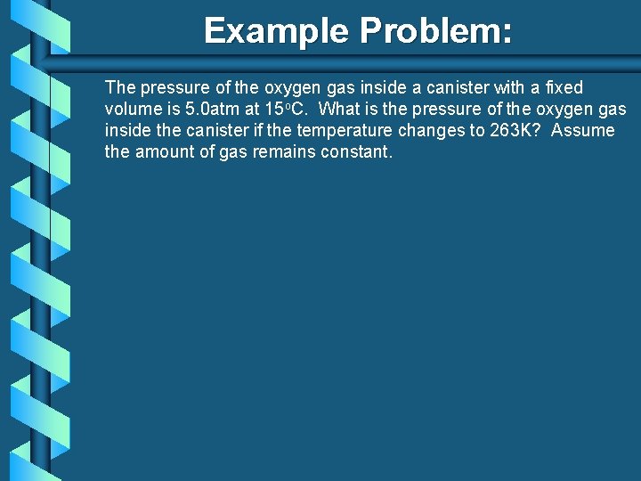 Example Problem: The pressure of the oxygen gas inside a canister with a fixed