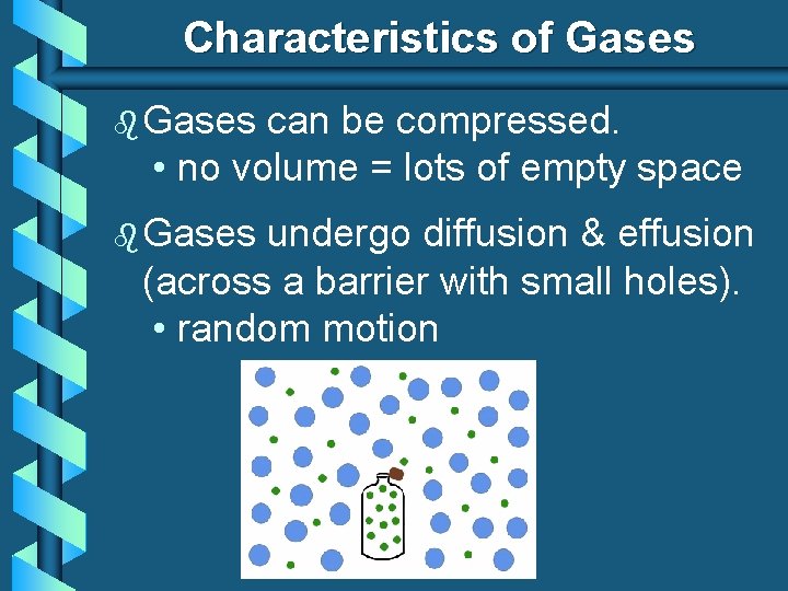 Characteristics of Gases b Gases can be compressed. • no volume = lots of