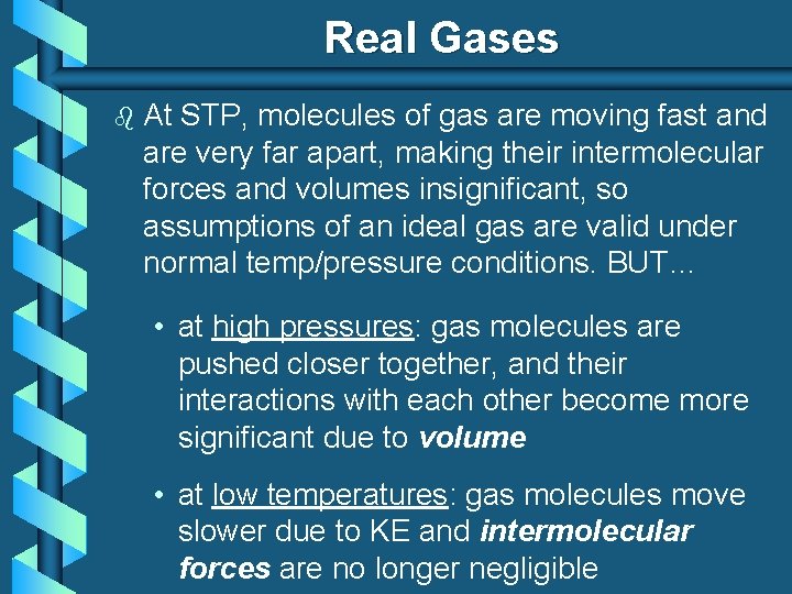 Real Gases b At STP, molecules of gas are moving fast and are very