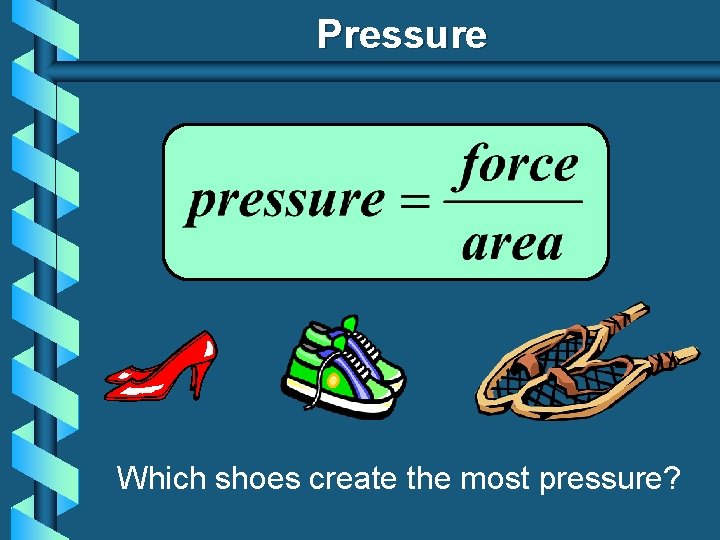 Pressure Which shoes create the most pressure? 