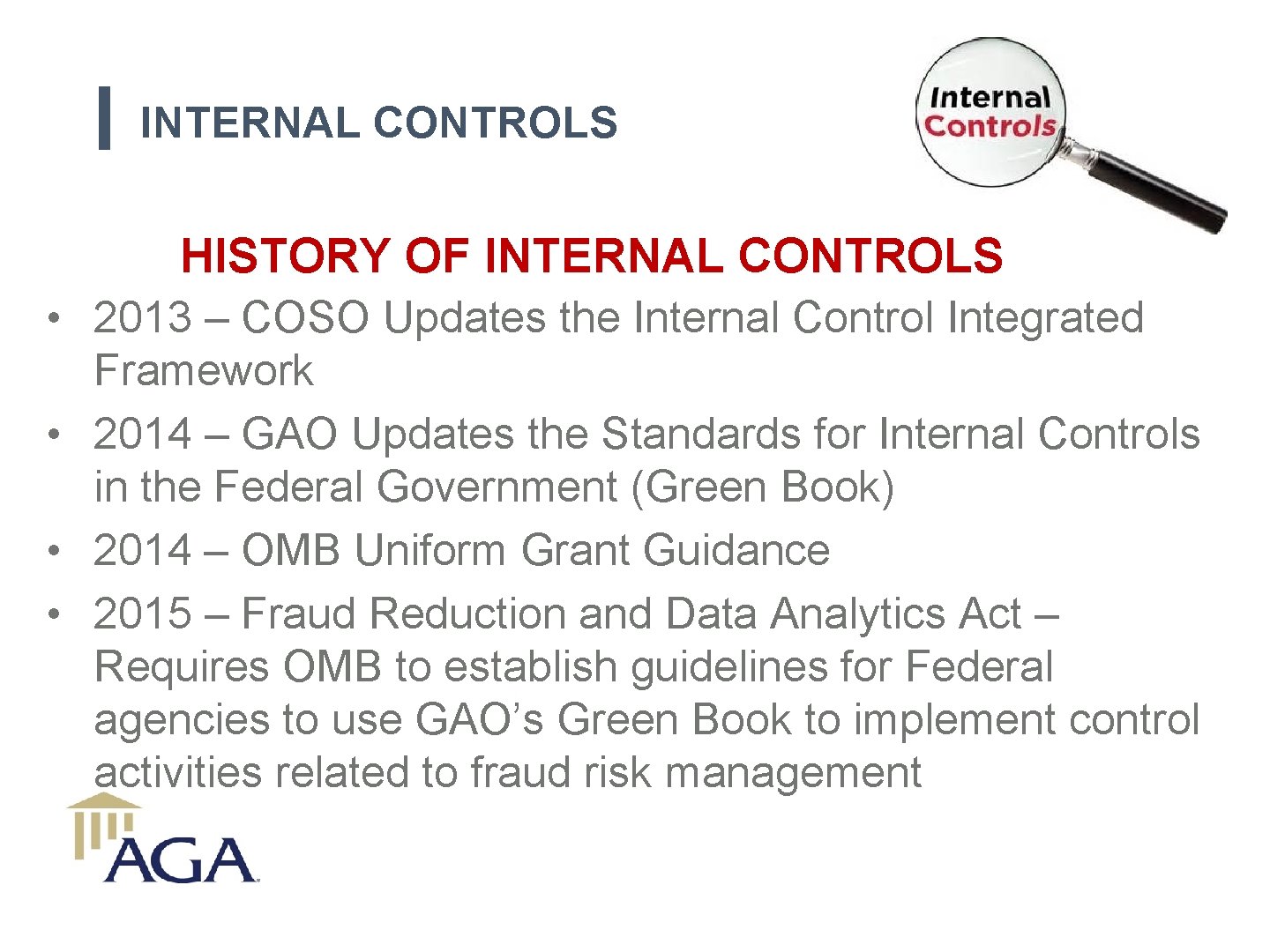 INTERNAL CONTROLS HISTORY OF INTERNAL CONTROLS • 2013 – COSO Updates the Internal Control