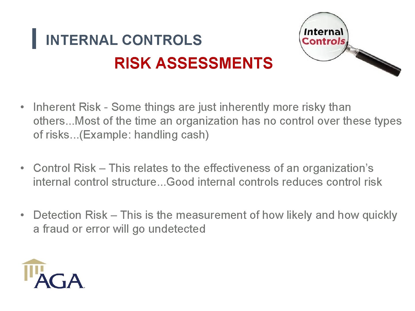 INTERNAL CONTROLS RISK ASSESSMENTS • Inherent Risk - Some things are just inherently more