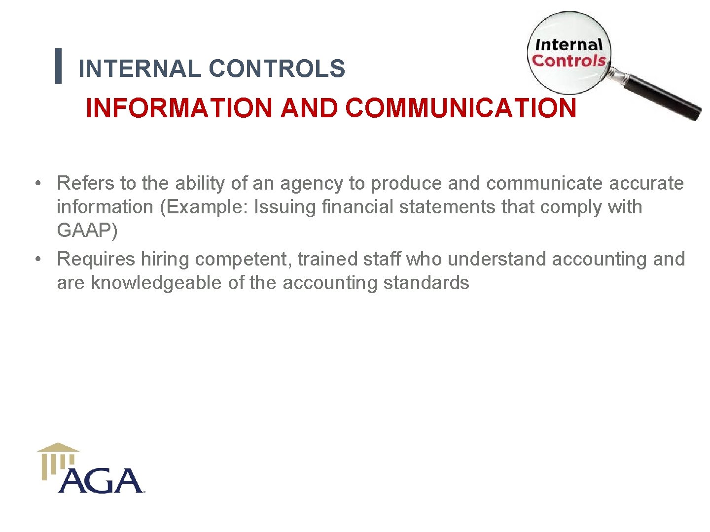INTERNAL CONTROLS INFORMATION AND COMMUNICATION • Refers to the ability of an agency to