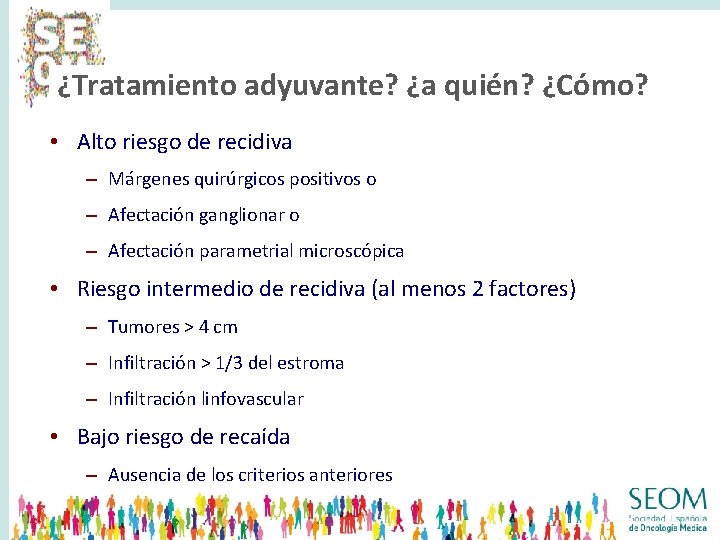 ¿Tratamiento adyuvante? ¿a quién? ¿Cómo? • Alto riesgo de recidiva – Márgenes quirúrgicos positivos