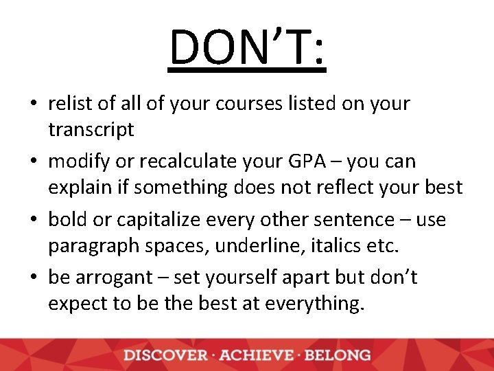 DON’T: • relist of all of your courses listed on your transcript • modify