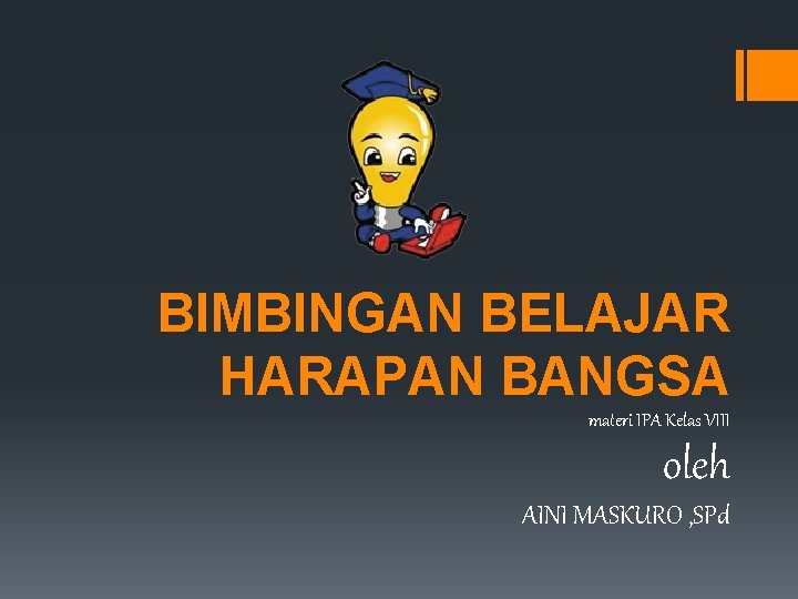 BIMBINGAN BELAJAR HARAPAN BANGSA materi IPA Kelas VIII oleh AINI MASKURO , SPd 