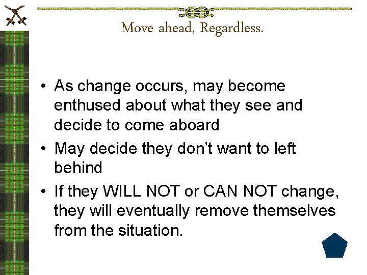 Move ahead, Regardless. • As change occurs, may become enthused about what they see