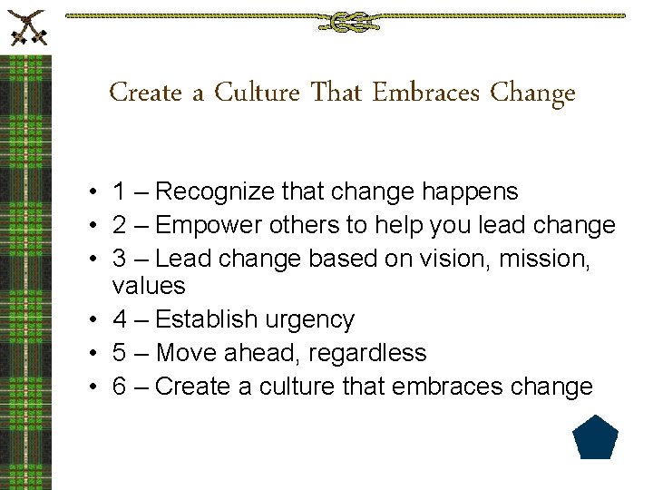 Create a Culture That Embraces Change • 1 – Recognize that change happens •