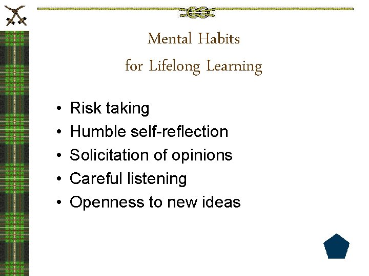 Mental Habits for Lifelong Learning • • • Risk taking Humble self-reflection Solicitation of