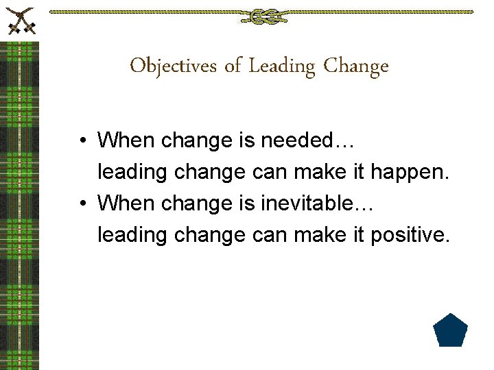 Objectives of Leading Change • When change is needed… leading change can make it