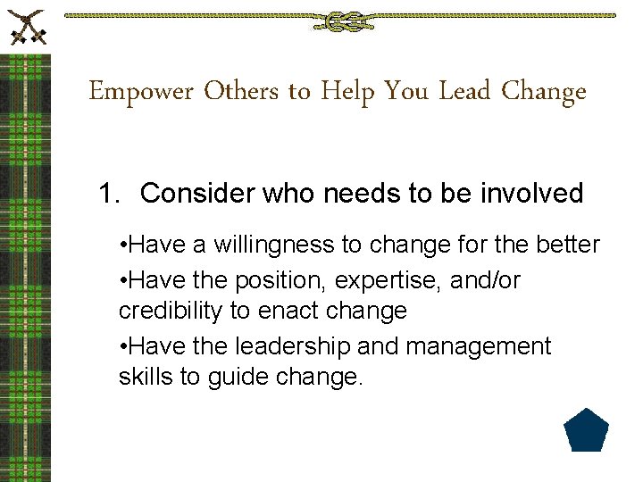 Empower Others to Help You Lead Change 1. Consider who needs to be involved