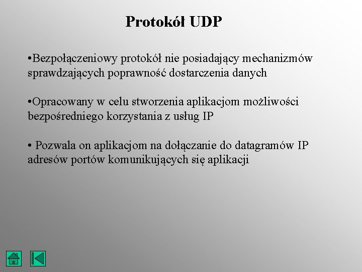 Protokół UDP • Bezpołączeniowy protokół nie posiadający mechanizmów sprawdzających poprawność dostarczenia danych • Opracowany
