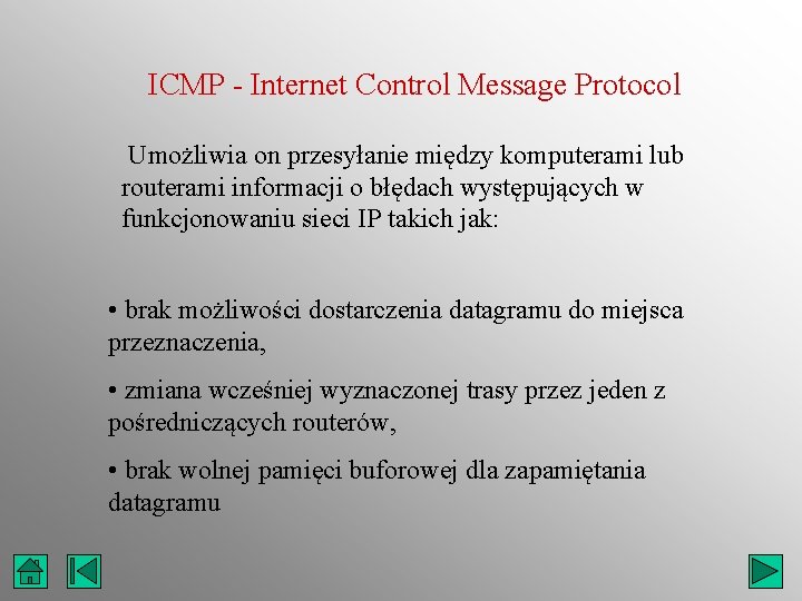 ICMP - Internet Control Message Protocol Umożliwia on przesyłanie między komputerami lub routerami informacji