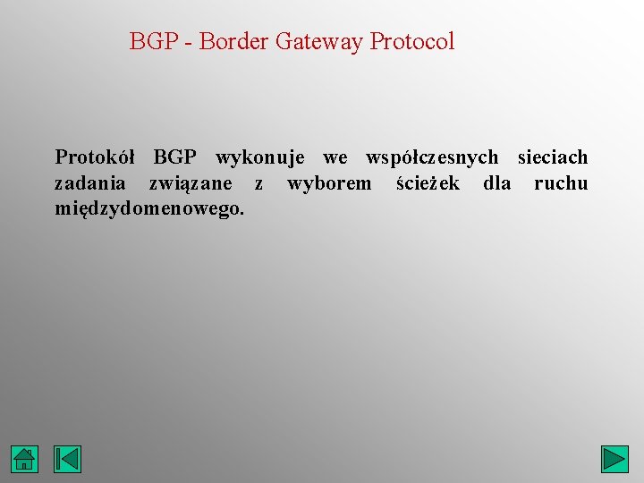 BGP - Border Gateway Protocol Protokół BGP wykonuje we współczesnych sieciach zadania związane z