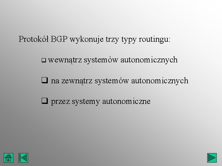 Protokół BGP wykonuje trzy typy routingu: q wewnątrz systemów autonomicznych q na zewnątrz systemów