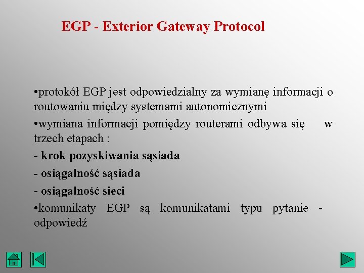 EGP - Exterior Gateway Protocol • protokół EGP jest odpowiedzialny za wymianę informacji o