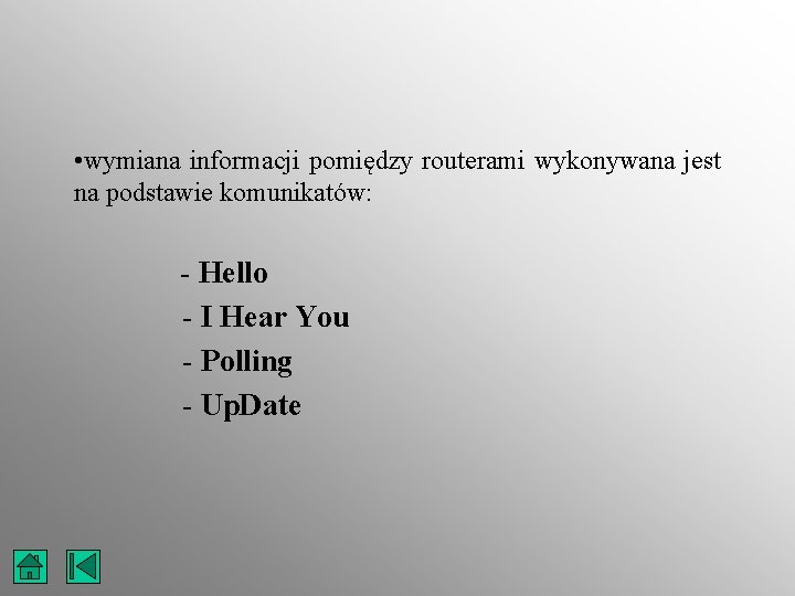  • wymiana informacji pomiędzy routerami wykonywana jest na podstawie komunikatów: - Hello -