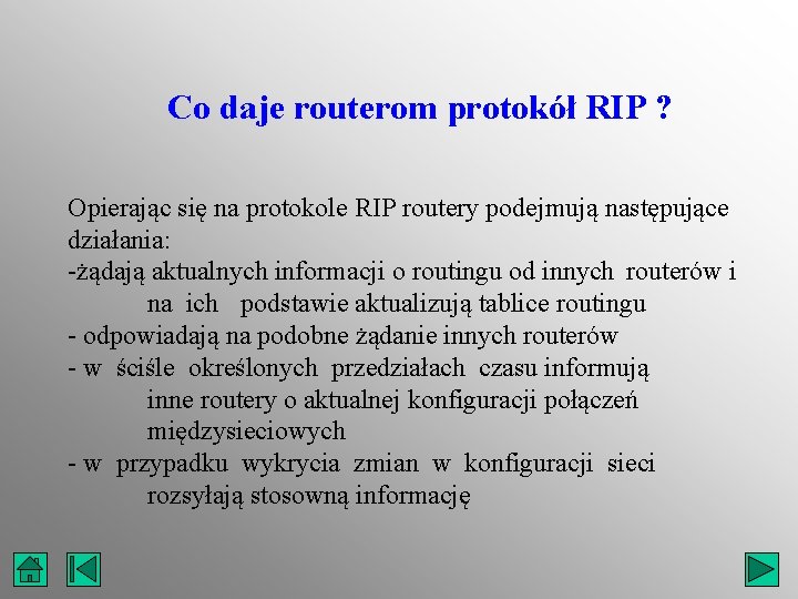 Co daje routerom protokół RIP ? Opierając się na protokole RIP routery podejmują następujące