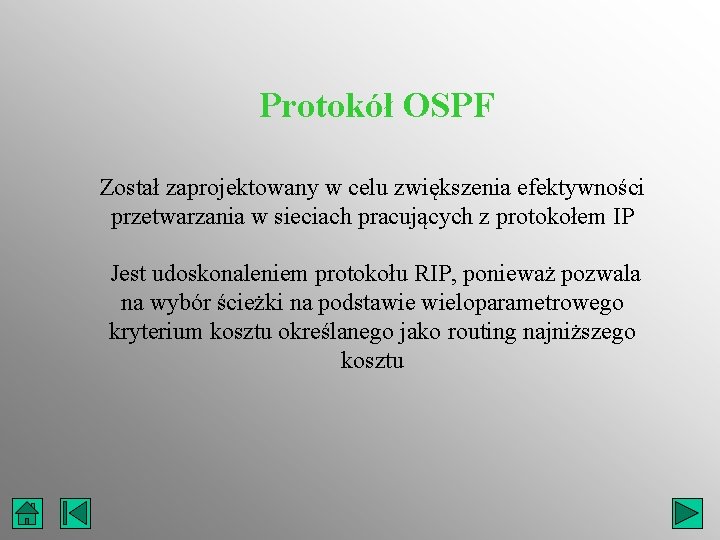 Protokół OSPF Został zaprojektowany w celu zwiększenia efektywności przetwarzania w sieciach pracujących z protokołem