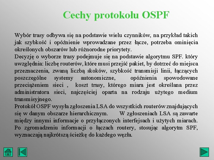 Cechy protokołu OSPF Wybór trasy odbywa się na podstawie wielu czynników, na przykład takich