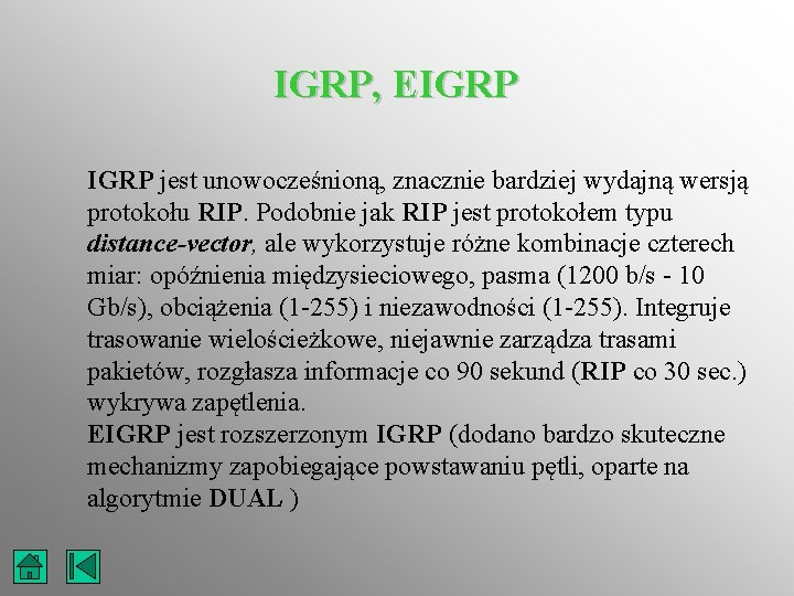 IGRP, EIGRP jest unowocześnioną, znacznie bardziej wydajną wersją protokołu RIP. Podobnie jak RIP jest