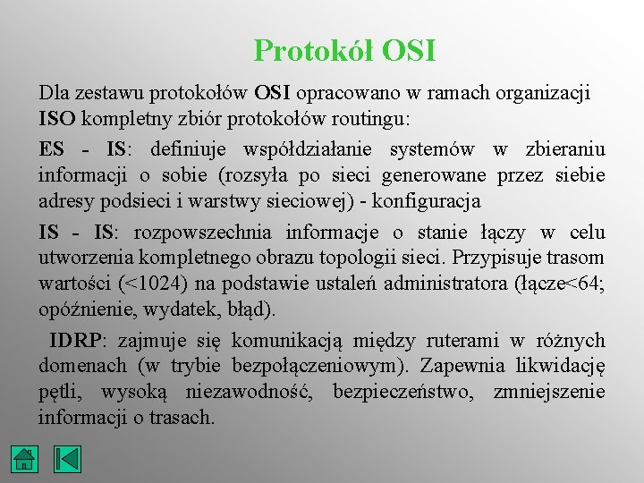 Protokół OSI Dla zestawu protokołów OSI opracowano w ramach organizacji ISO kompletny zbiór protokołów