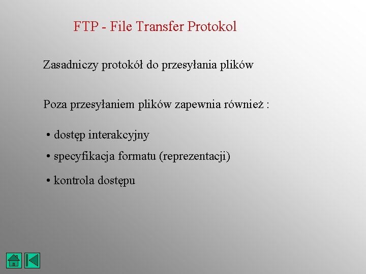 FTP - File Transfer Protokol Zasadniczy protokół do przesyłania plików Poza przesyłaniem plików zapewnia