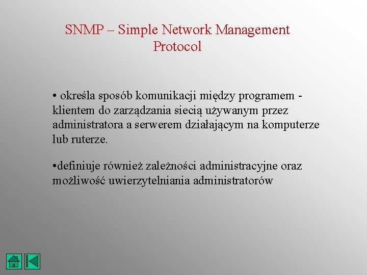 SNMP – Simple Network Management Protocol • określa sposób komunikacji między programem - klientem