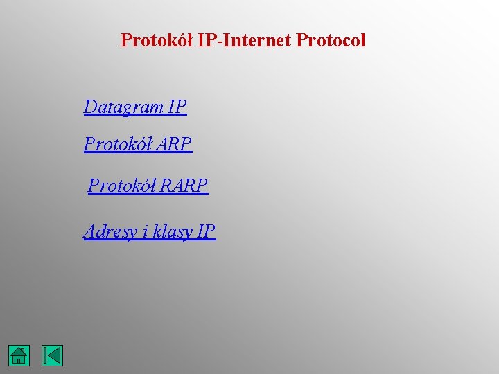 Protokół IP-Internet Protocol Datagram IP Protokół ARP Protokół RARP Adresy i klasy IP 