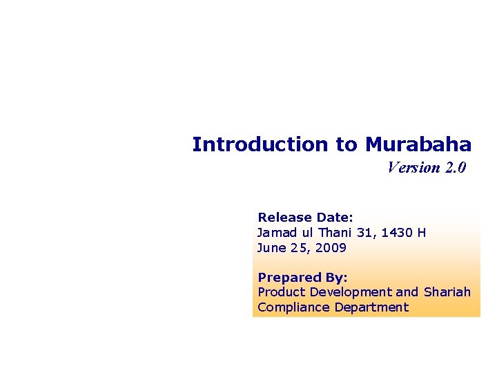 Introduction to Murabaha Version 2. 0 Release Date: Jamad ul Thani 31, 1430 H