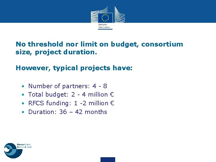 No threshold nor limit on budget, consortium size, project duration. However, typical projects have: