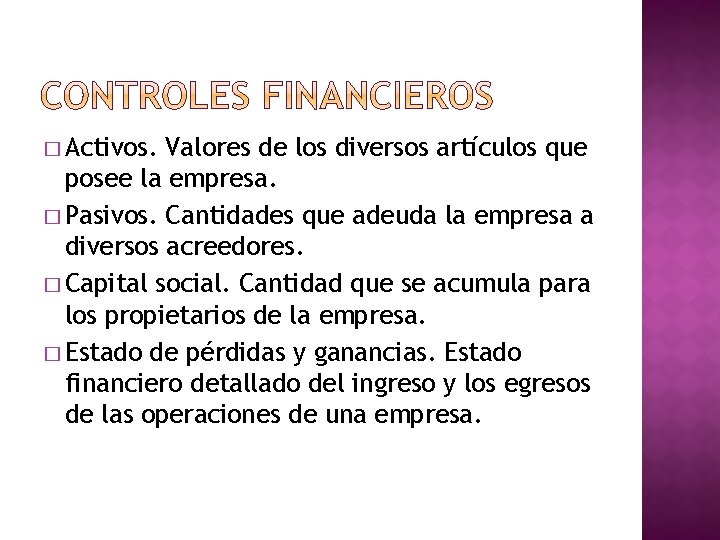 � Activos. Valores de los diversos artículos que posee la empresa. � Pasivos. Cantidades