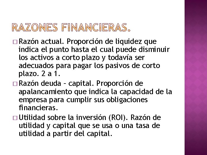 � Razón actual. Proporción de liquidez que indica el punto hasta el cual puede